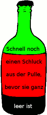 Schnell einen Schluck aus der Pulle, bevor sie leer ist